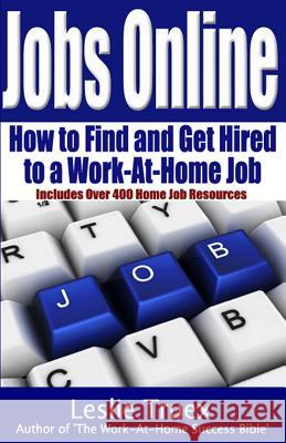 Jobs Online: Find and Get Hired to a Work-At-Home Job Leslie G. Truex 9781456589189 Createspace - książka