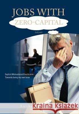 Jobs with Zero-Capital (Vol.One): Explicit.Motivational.Practicable.Towards Being My Own Boss. Abdulateef, Amusa 9781468503739 Authorhouse - książka