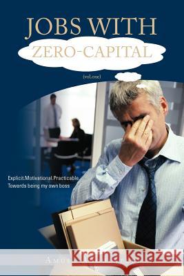 Jobs with Zero-Capital (Vol.One): Explicit.Motivational.Practicable.Towards Being My Own Boss. Abdulateef, Amusa 9781468503746 Authorhouse - książka