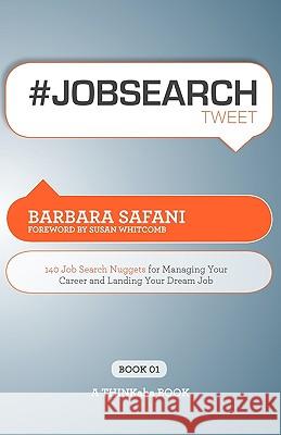 #Jobsearchtweet Book01: 140 Job Search Nuggets for Managing Your Career and Landing Your Dream Job Safani, Barbara 9781616990008 Thinkaha - książka
