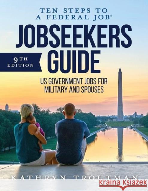 Jobseeker's Guide: Ten Steps to a Federal Job(r) for Military and Spouses Kathryn K. Troutman John Gagnon 9781733407632 Resume Place, Inc. - książka