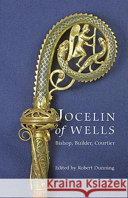 Jocelin of Wells: Bishop, Builder, Courtier Robert Dunning 9781843835561 Boydell Press - książka