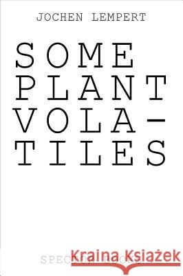 Jochen Lempert: Some Plant Volatiles Lempert, Jochen 9783959052405 Spector Books - książka