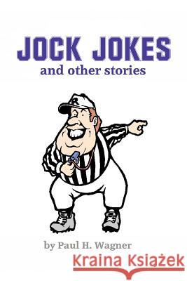 Jock Jokes: and Other Stories Wagner, Paul H. 9780595307579 iUniverse - książka