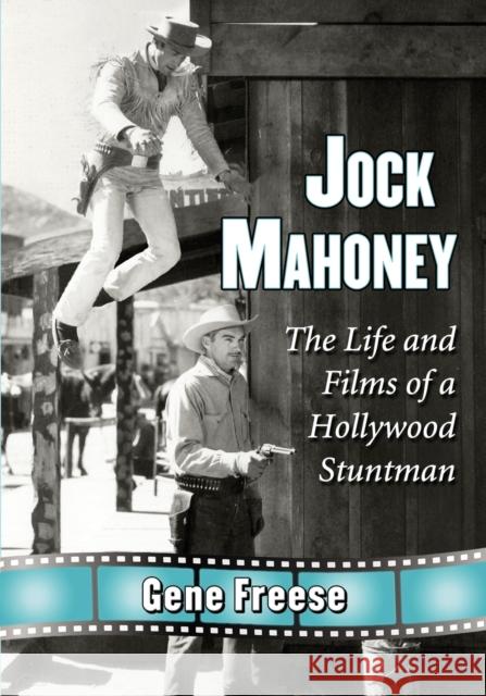 Jock Mahoney: The Life and Films of a Hollywood Stuntman Freese, Gene 9780786476893 McFarland & Company - książka