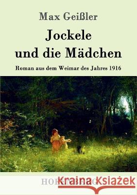 Jockele und die Mädchen: Roman aus dem Weimar des Jahres 1916 Max Geißler 9783861998327 Hofenberg - książka