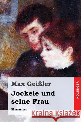 Jockele und seine Frau: Roman Geiler, Max 9781977738257 Createspace Independent Publishing Platform - książka