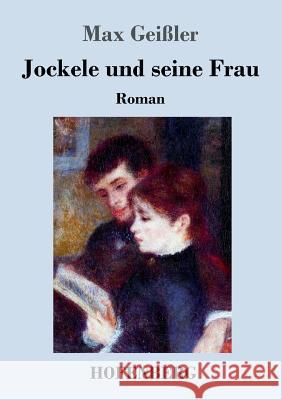 Jockele und seine Frau: Roman Max Geißler 9783743719903 Hofenberg - książka