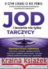 Jod i leczenie nie tylko tarczycy Robert Thompson 9788365717689 ABA - książka