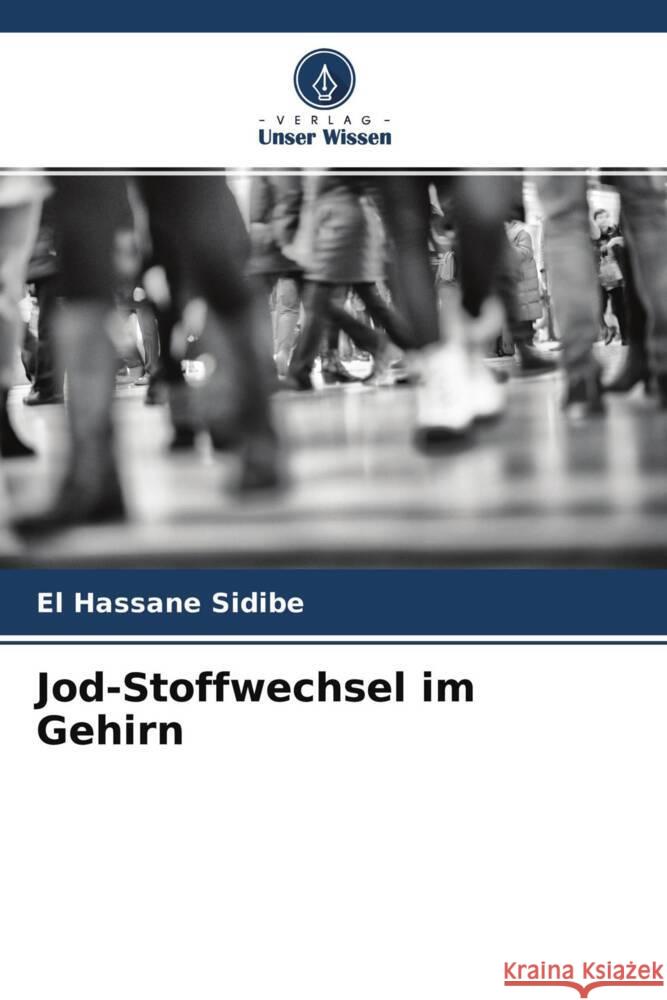 Jod-Stoffwechsel im Gehirn Sidibé, El Hassane 9786203965315 Verlag Unser Wissen - książka