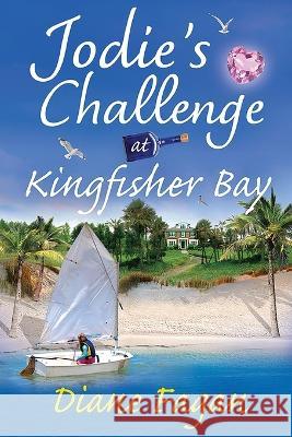 Jodie\'s Challenge at Kingfisher Bay: Book 4 Diane Fagan 9780645154078 Publicious Pty Ltd - książka