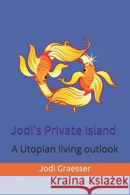 Jodi's Private Island: A Utopian Living Outlook Robert Dahl Jodi Graesser 9781072277699 Independently Published - książka