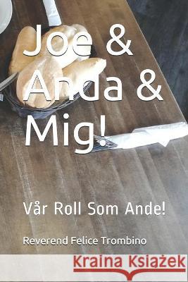 Joe & Anda & Mig!: Vår Roll Som Ande! Reverend Felice Trombino 9781699866870 Independently Published - książka