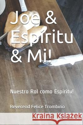 Joe & Espíritu & Mi!: Nuestro Rol como Espíritu! Reverend Felice Trombino 9781698531281 Independently Published - książka