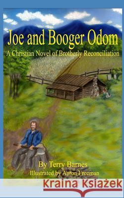 Joe and Booger Odom: A Christian Novel of Brotherly Reconciliation Terry Barnes Aaron Freeman 9781500824464 Createspace - książka