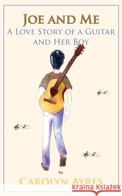 Joe and Me: A Love Story of a Guitar and Her Boy Carolyn V Ayres 9781935807667 Stansbury Publishing - książka