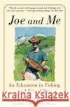 Joe and Me: An Education in Fishing and Friendship James Prosek 9780060537845 Harper Perennial