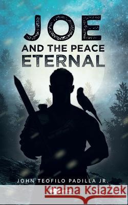 Joe and the Peace Eternal John Teofilo Padilla, Jr   9781524317980 Ebl Books - książka