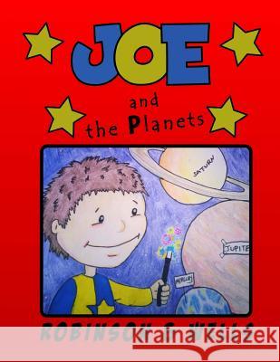 Joe and the Planets MR Steve P. Robinson MR Chris Wells 9781514661109 Createspace - książka