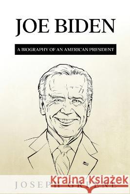 Joe Biden: A Biography of an American President Joseph Greene 9781959018872 Rivercat Books LLC - książka