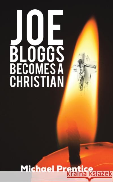 Joe Bloggs Becomes A Christian Michael Prentice 9781398457782 Austin Macauley Publishers - książka