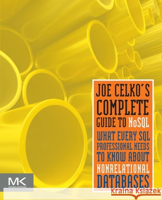 Joe Celko's Complete Guide to Nosql: What Every SQL Professional Needs to Know about Non-Relational Databases Celko, Joe 9780124071926 Elsevier Science - książka