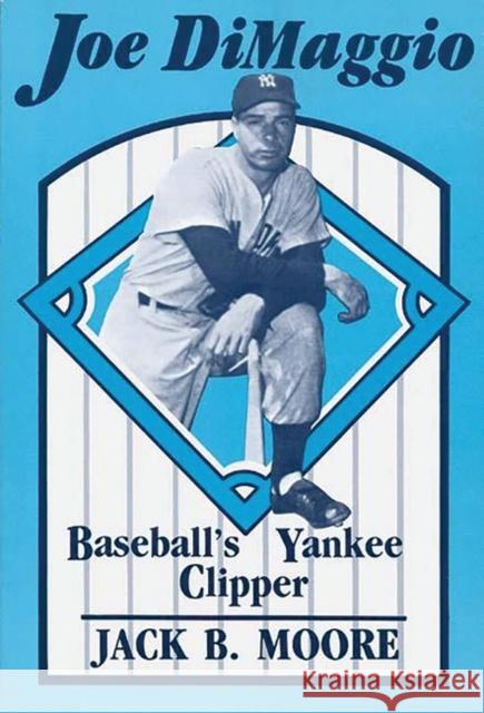 Joe Dimaggio: Baseball's Yankee Clipper Moore, Jack 9780275927127 Praeger - książka