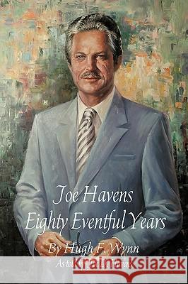 Joe Havens: Eighty Eventful Years Hugh Wynn, Wynn 9781440183645 iUniverse - książka