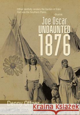 Joe Oscar Undaunted - 1876 Denny Offner 9781499057942 Xlibris Corporation - książka