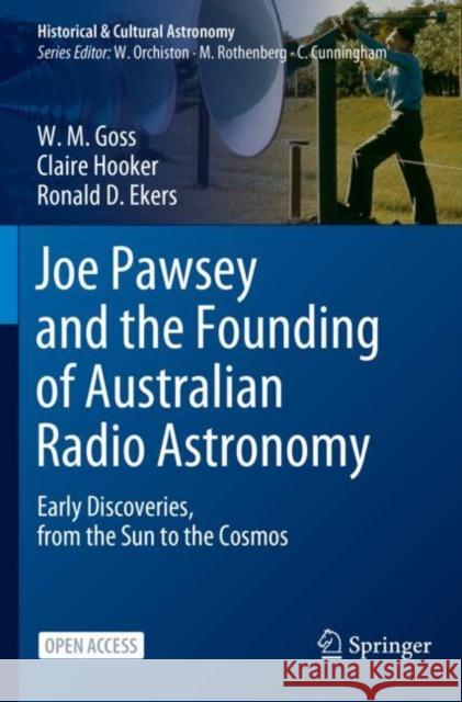 Joe Pawsey and the Founding of Australian Radio Astronomy: Early Discoveries, from the Sun to the Cosmos W. M. Goss Claire Hooker Ronald D. Ekers 9783031079184 Springer - książka
