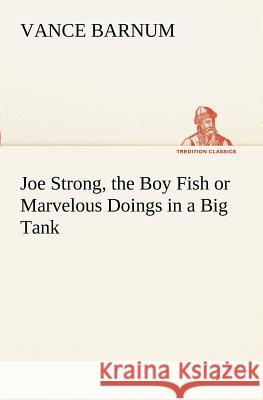 Joe Strong, the Boy Fish or Marvelous Doings in a Big Tank Vance Barnum 9783849170363 Tredition Classics - książka