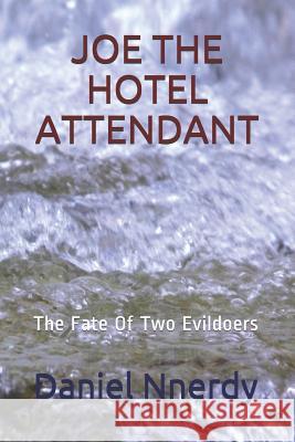 Joe the Hotel Attendant: The Fate Of Two Evildoers Daniel N. Nnerdy 9781097691302 Independently Published - książka