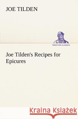 Joe Tilden's Recipes for Epicures Joe Tilden 9783849147570 Tredition Classics - książka