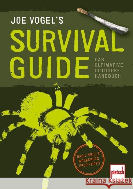 Joe Vogel's Survival Guide : Das ultimative Outdoor-Handbuch: Basic Skills, Workshops, Profi-Tipps Vogel, Johannes 9783613509054 pietsch Verlag - książka
