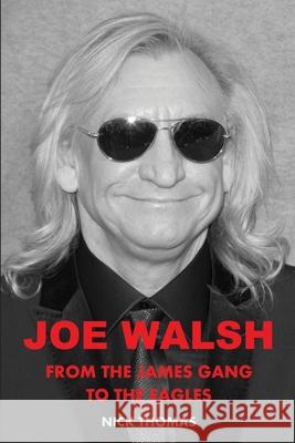 Joe Walsh: From the James Gang to the Eagles Nick Thomas 9781735152332 Guardian Express Media - książka