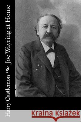 Joe Wayring at Home Harry Castlemon 9781979647489 Createspace Independent Publishing Platform - książka