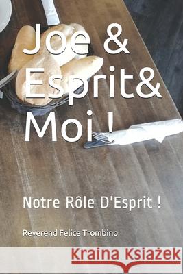 Joe&Esprit & Moi !: Notre Rôle D'Esprit ! Reverend Felice Trombino 9781697834840 Independently Published - książka