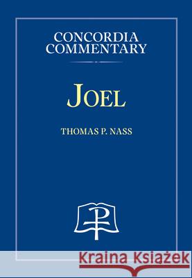Joel - Concordia Commentary Thomas P Nass 9780758671790 Concordia Publishing House - książka