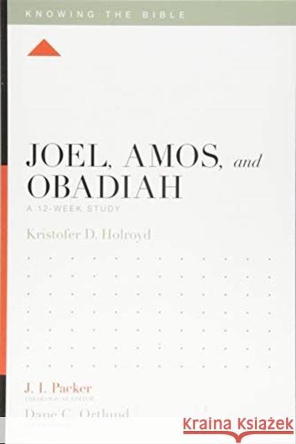 Joel, Amos, and Obadiah: A 12-Week Study Kristofer Holroyd J. I. Packer Dane C. Ortlund 9781433558061 Crossway Books - książka