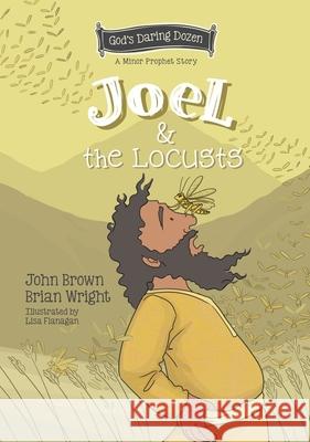 Joel and the Locusts: The Minor Prophets, Book 7 Brian J. Wright John Robert Brown 9781527109469 CF4kids - książka