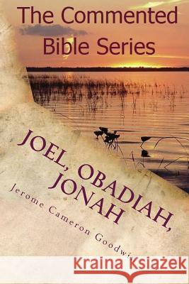 Joel, Obadiah, Jonah: It Is Written in the Prophets Jerome Cameron Goodwin 9781466207806 Createspace - książka