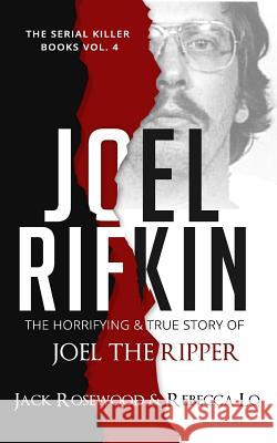 Joel Rifkin: The Horrifying & True Story of Joel The Ripper Lo, Rebecca 9781986277037 Createspace Independent Publishing Platform - książka