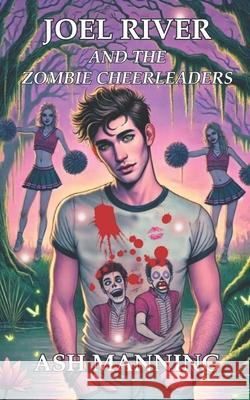 Joel River and the Zombie Cheerleaders: An Acadia Academy Novel Ash Manning 9780645857191 Stein & Wilde - książka