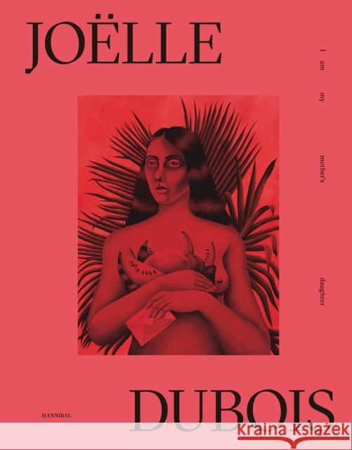 Joelle Dubois: I Am My Mother's Daughter  9789493416116 Hannibal Books - książka