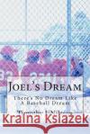 Joel's Dream: There's No Dream Like A Baseball Dream Nilsson, Timothy J. 9781496094773 Createspace