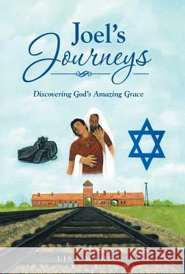 Joel's Journeys: Discovering God's Amazing Grace Lisa Maheu 9781512750485 WestBow Press - książka