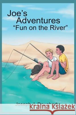 Joe's Adventures Fun on the River Joseph J Dougherty 9781954932968 Joseph J. Dougherty - książka