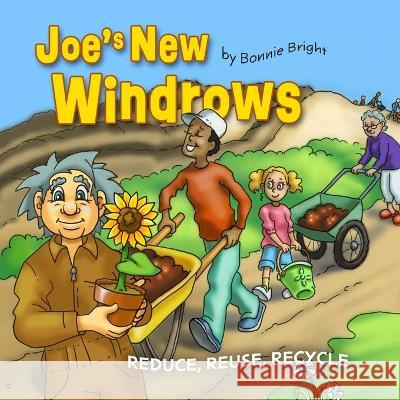 Joe's New Windrows: Reduce, Reuse, Recycle Bonnie Bright Bonnie Bright  9798377180982 Independently Published - książka