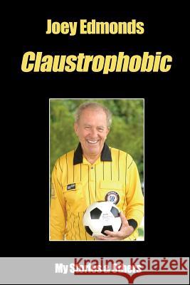 Joey Edmonds Claustrophobic: Mr. Claustrophobic Joey Edmonds 9781604616743 Independent Publisher - książka