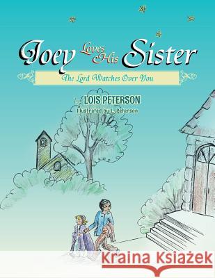 Joey Loves His Sister: The Lord Watches Over You Lois Peterson 9781483646909 Xlibris Corporation - książka
